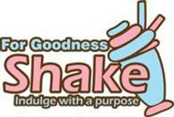 For goodness shakes