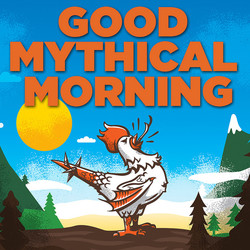 Good mythical morning