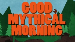 Good mythical morning
